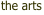 the arts